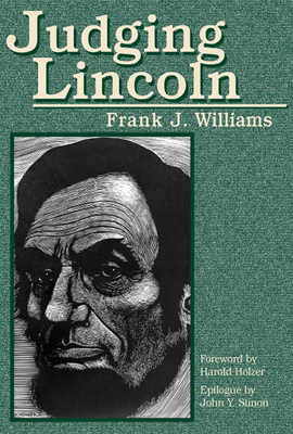 Judging Lincoln - Williams, Frank J, Chief Justice, and Holzer, Harold (Foreword by), and Simon, John Y (Epilogue by)