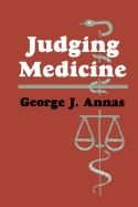Judging Medicine - Annas, George J, J.D., M.P.H.
