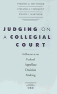 Judging on a Collegial Court: Influences on Federal Appellate Decision Making - Hettinger, Virginia A, and Lindquist, Stefanie A, and Martinek, Wendy L, Professor