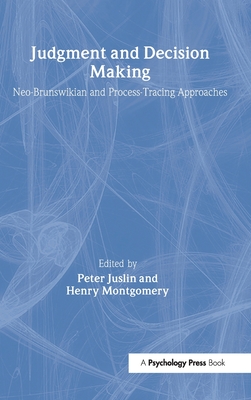 Judgment and Decision Making: Neo-brunswikian and Process-tracing Approaches - Juslin, Peter (Editor), and Montgomery, Henry (Editor)