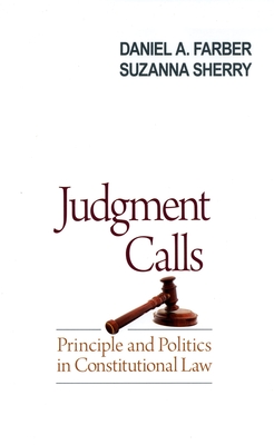 Judgment Calls: Principle and Politics in Constitutional Law - Farber, Daniel A, and Sherry, Suzanna