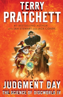 Judgment Day: Science of Discworld IV - Pratchett, Terry, and Stewart, Ian, and Cohen, Jack