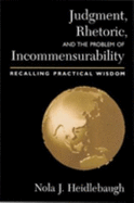 Judgment, Rhetoric, and the Problem of Incommensurability: Recalling Practical Wisdom