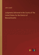 Judgments Delivered in the Courts of The United States for the District of Massachusetts