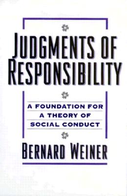 Judgments of Responsibility: A Foundation for a Theory of Social Conduct - Weiner, Bernard, Dr., PhD