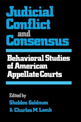 Judicial Conflict and Consensus: Behavioral Studies of American Appellate Courts - Goldman, Sheldon (Editor), and Lamb, Charles M (Editor)
