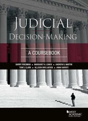 Judicial Decision-Making: A Coursebook - Friedman, Barry, and Lemos, Margaret H., and Martin, Andrew D.