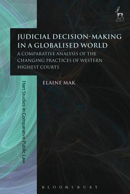 Judicial Decision-Making in a Globalised World: A Comparative Analysis of the Changing Practices of Western Highest Courts - Mak, Elaine