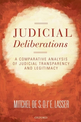 Judicial Deliberations: A Comparative Analysis of Judicial Transparency and Legitimacy - Lasser, Mitchel de S -O -l'e