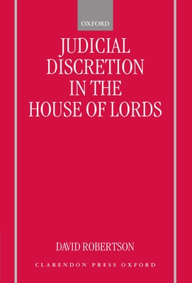 Judicial Discretion in the House of Lords - Robertson, David