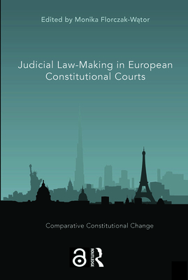 Judicial Law-Making in European Constitutional Courts - Florczak-W tor, Monika (Editor)