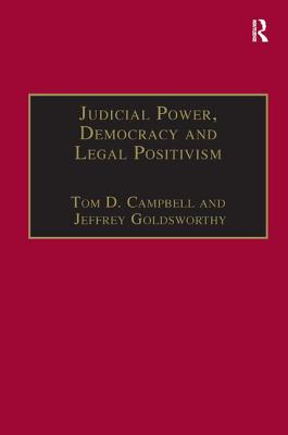 Judicial Power, Democracy and Legal Positivism - Campbell, Tom D (Editor), and Goldsworthy, Jeffrey (Editor)