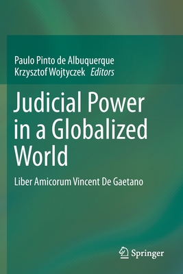 Judicial Power in a Globalized World: Liber Amicorum Vincent de Gaetano - Pinto de Albuquerque, Paulo (Editor), and Wojtyczek, Krzysztof (Editor)