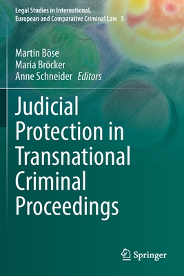 Judicial Protection in Transnational Criminal Proceedings - Bse, Martin (Editor), and Brcker, Maria (Editor), and Schneider, Anne (Editor)