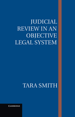 Judicial Review in an Objective Legal System - Smith, Tara