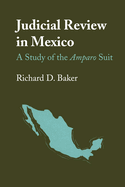 Judicial Review in Mexico: A Study of the Amparo Suit,