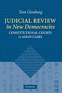 Judicial Review in New Democracies: Constitutional Courts in Asian Cases