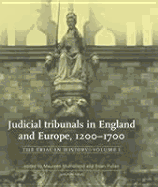 Judicial Tribunals in England and Europe, 1200-1700: The Trial in History, Volume I