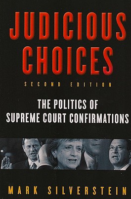 Judicious Choices: The Politics of Supreme Court Confirmations - Silverstein, Mark