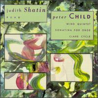 Judith Shatin: Ruah; Peter Child: Wind Quintet; Sonatina for Oboe; Clare Cycle - Ariel Quintet; Christopher Oldfather (piano); Collage New Music; Frank Epstein (percussion); Fred Cohen (oboe);...