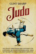 Judo: Ein leicht verst?ndlicher Leitfaden f?r Anf?nger, die Selbstverteidigungs- oder Wettkampftechniken erlernen m÷chten