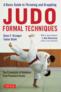 Judo Formal Techniques: A Basic Guide to Throwing and Grappling - The Essentials of Kodokan Free Practice Forms