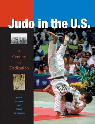Judo in the U.S.: A Century of Dedication - Brousse, Michel, and Matsumoto, David, and Kato, Ryozo (Preface by)