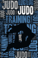 Judo Training Log and Diary: Judo Training Journal and Book for Practitioner and Coach - Judo Notebook Tracker