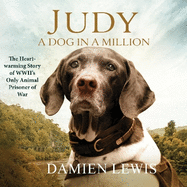 Judy: A Dog in a Million: From Runaway Puppy to the World's Most Heroic Dog