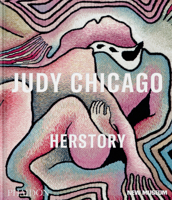 Judy Chicago: Herstory - Gioni, Massimiliano (Editor), and Carrion-Murayari, Gary (Editor), and Norton, Margot (Editor)
