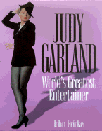 Judy Garland: World's Greatest Entertainer - Fricke, John