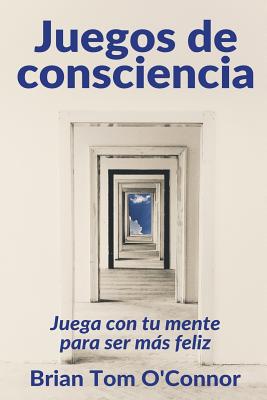 Juegos de consciencia: Juega con tu mente para ser ms feliz - Sancho, Diego Merino (Translated by), and O'Connor, Brian Tom