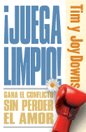 Juegue Limpio / Fight Fair: Como Ganar En Los Conflictos Sin Perder En El Amor/ Like Winning in Conflicts Without Losing in the Love