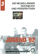 Jugend '92: Lebenslagen, Orientierungen Und Entwicklungsperspektiven Im Vereinigten Deutschland. Band 3: Die Neuen Lnder: Rckblick Und Perspektiven