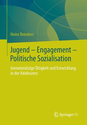 Jugend - Engagement - Politische Sozialisation: Gemeinntzige Ttigkeit Und Entwicklung in Der Adoleszenz - Reinders, Heinz