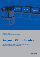 Jugend - Film - Gender. Medienpdagogische, bildungstheoretische und didaktische Perspektiven