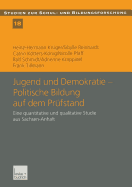 Jugend Und Demokratie -- Politische Bildung Auf Dem Prfstand: Eine Quantitative Und Qualitative Studie Aus Sachsen-Anhalt