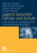 Jugend Zwischen Familie Und Schule: Eine Studie Zu Padagogischen Generationsbeziehungen