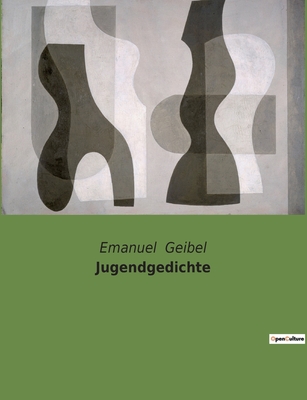 Jugendgedichte - Geibel, Emanuel