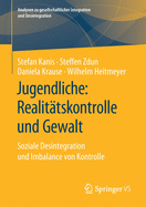 Jugendliche: Realittskontrolle Und Gewalt: Soziale Desintegration Und Imbalance Von Kontrolle