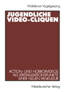 Jugendliche Video-Cliquen: Action- Und Horrorvideos ALS Kristallisationspunkte Einer Neuen Fankultur