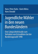 Jugendliche Wahler in Den Neuen Bundeslandern: Eine Langsschnittstudie Zum Verhalten Von Erstwahlern Bei Der Bundestagswahl 1998 - Kuhn, Hans-Peter (Editor), and Weiss, Karin (Editor), and Oswald, Hans (Editor)