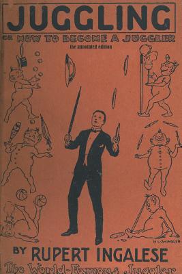 Juggling: or - how to become a juggler - Ingalese, Rupert, and Wall, Thom (Text by)