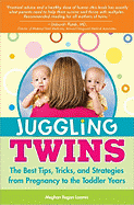 Juggling Twins: The Best Tips, Tricks, and Strategies from Pregnancy to the Toddler Years - Regan-Loomis, Meghan