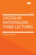 Jugoslav Nationalism: Three Lectures