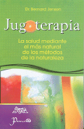 Jugoterapia: La Salud Mediante el Mas Natural de los Metodos de la Naturaleza - Jensen, Bernard, Dr.