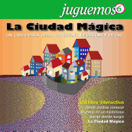 Juguemos 6: La Ciudad Magica: Un Libro Interactivo Para Leer, Colorear, Recortar y Pegar