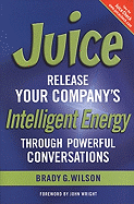 Juice: Release Your Company's Intelligent Energy Through Powerful Conversations