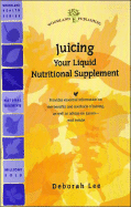 Juicing: Your Liquid Nutritional Supplement