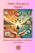 Juillet: ?nergie et Vitalit? Votre guide mensuel vers un ?quilibre et un ?panouissement personnel